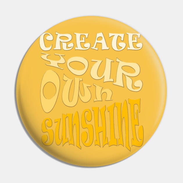 Create Your Own Sunshine Inspirational Quote Pin by taiche