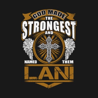 Lani Name T Shirt - God Found Strongest And Named Them Lani Gift Item T-Shirt