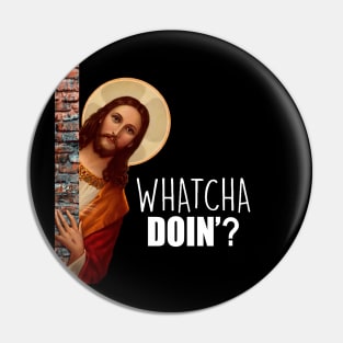 JESUS Meme Whatcha Doin'? Pin