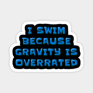 Swimmer Quote I Swim Because Gravity is Overrated Magnet