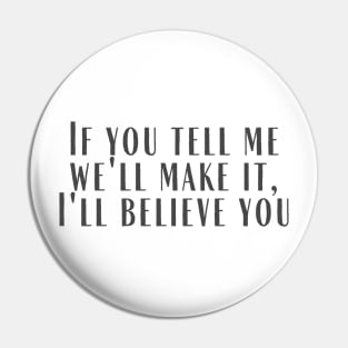 I'll Believe You Pin