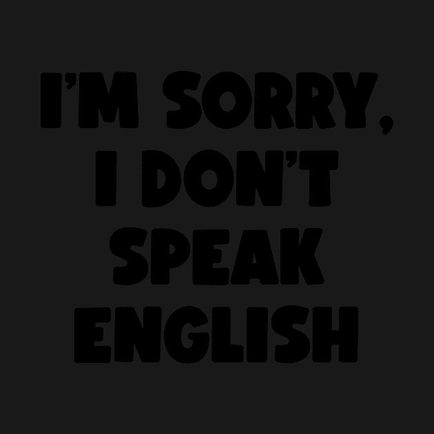 I'm Sorry, I Don't Speak English (black) by conform