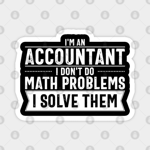 I'm an Accountant I don't do math problems I solve them Magnet by cecatto1994