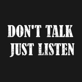 Don't talk, just listen design T-Shirt