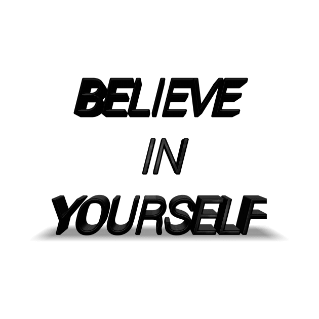 Believe In Yourself by PrintedPassions