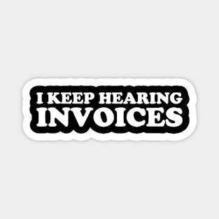 I Keep Hearing Invoices Funny Accountant Magnet