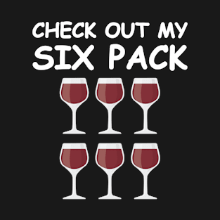 Check Out My Six Pack - Wine Version T-Shirt