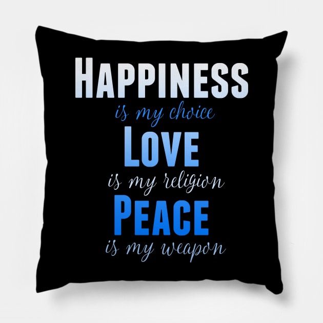 Happiness is my Choice Love is My Religion Peace Is My Weapon Pillow by nikkidawn74