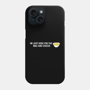 Im Just Here For The Mac And Cheese Phone Case