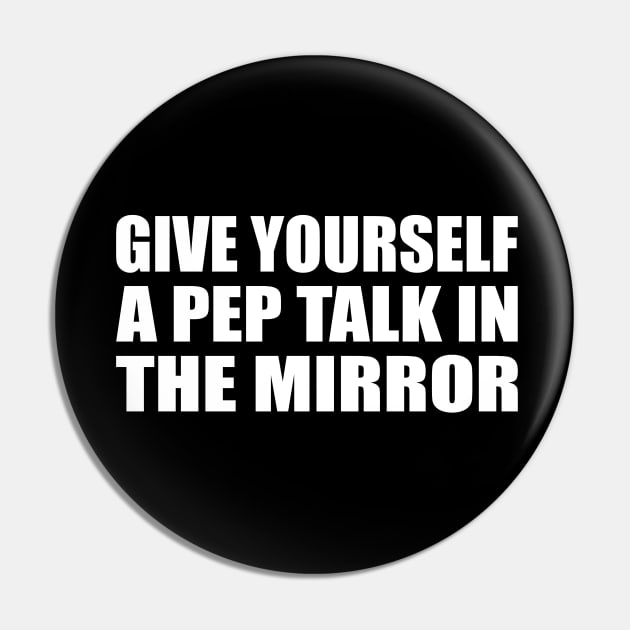 Give yourself a pep talk in the mirror Pin by CRE4T1V1TY