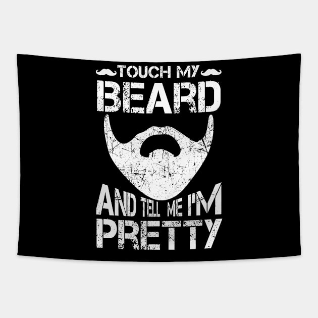 Touch My Beard And Tell Me I'm Pretty Shirt Funny Bearded Tapestry by blimbercornbread