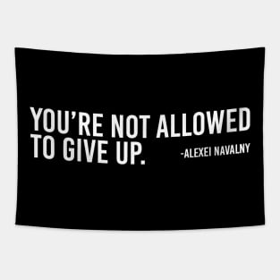 You're Not Allowed To Give Up Alexei Navalny 2 Tapestry