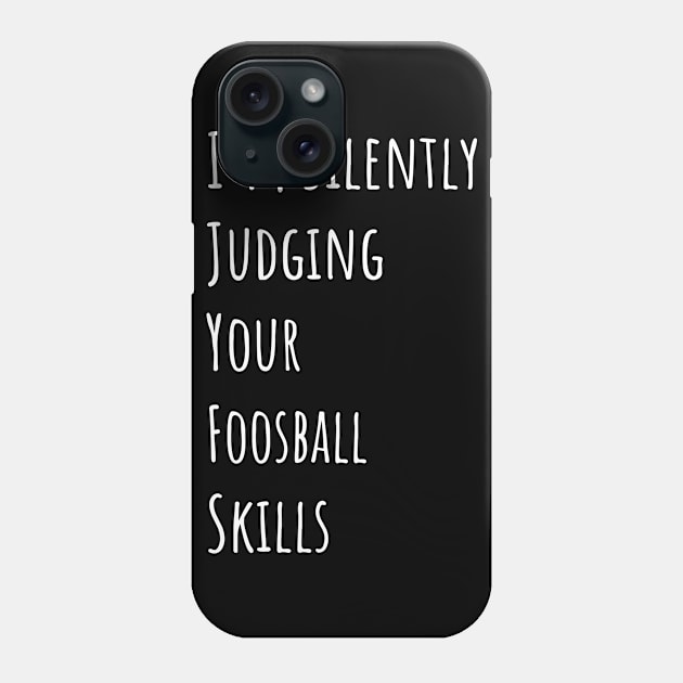 I'm Silently Judging Your Foosball Skills Phone Case by divawaddle