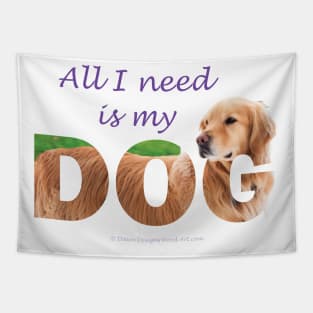 All I need is my dog - Golden Retriever oil painting wordart Tapestry