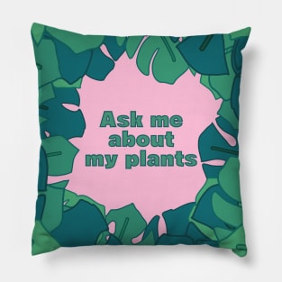 Tropical plants and the "ask me about my plants" quote (on pink background) Pillow