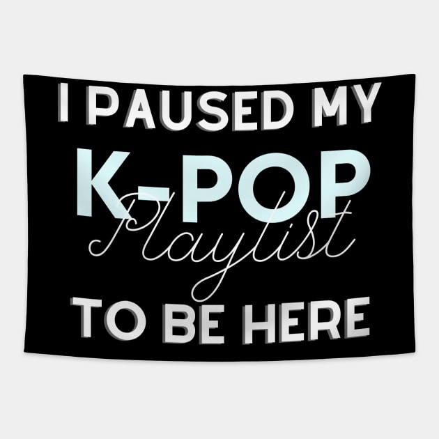 I paused my Kpop playlist to be here - Funny gift for K-pop lover Tapestry by Asiadesign