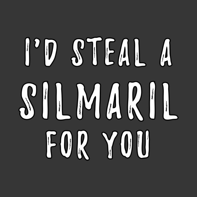 I'd Steal A Silmaril For You by silmarillionshirts