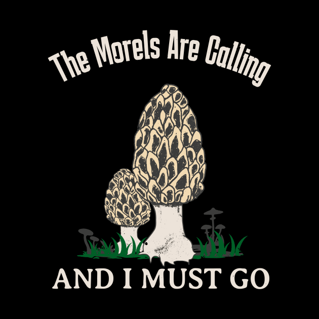 Morels Are Calling Funny Mushroom Lover by Foxxy Merch