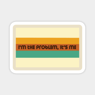 I'm the Problem it's Me Magnet