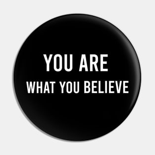 You Are What You Believe Pin