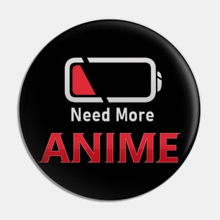 Need More Anime Pin