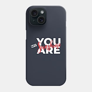 You are my sunshine Phone Case