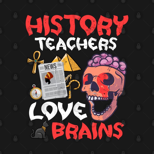 History Teachers  Love Brains Halloween Teachers Teaching by alcoshirts