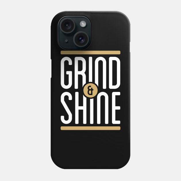 Grind and Shine Phone Case by Locind