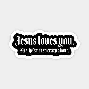 Jesus Loves You. Me... Magnet