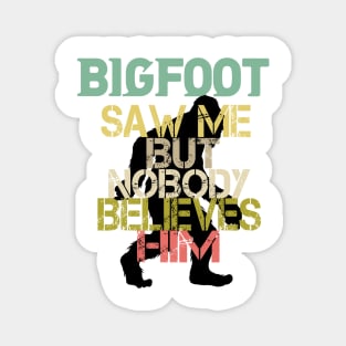 Funny Bigfoot Saw Me and Sasquatch T Shirts Magnet