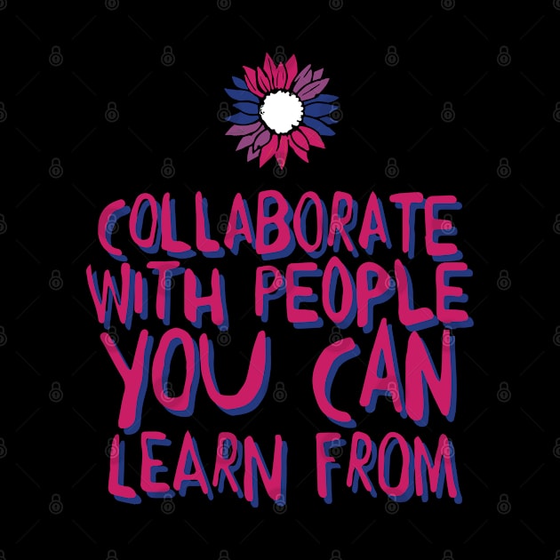 collaborate with people you can learn from by whatyouareisbeautiful