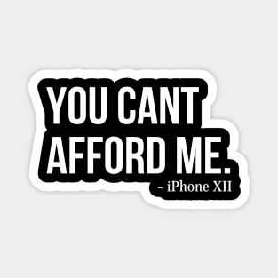 You Can't Afford Me - iPhone 12 Magnet