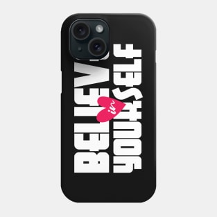 Believe in Yourself Phone Case