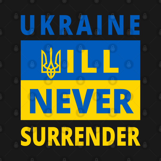 UKRAINE WILL NEVER SURRENDER - Stand With Ukraine - Ukraine Flag - Trident - Support Ukraine Protest Russia by ProgressiveMOB