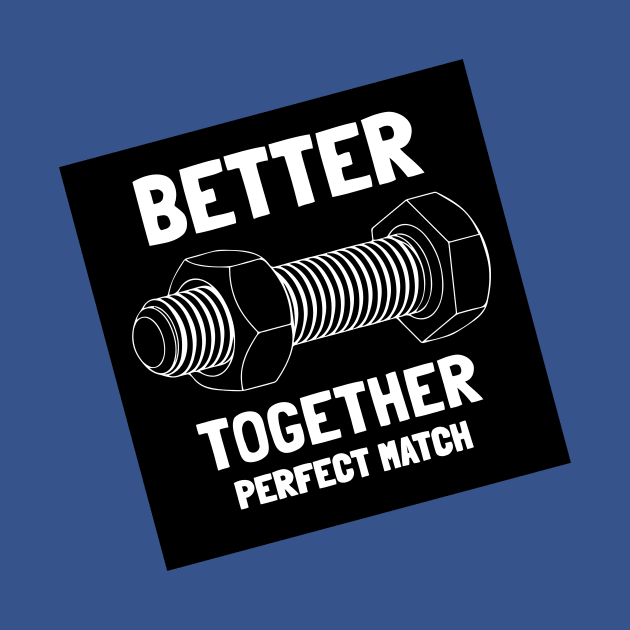 Better Together - Bolt and Nut by Nero Creative