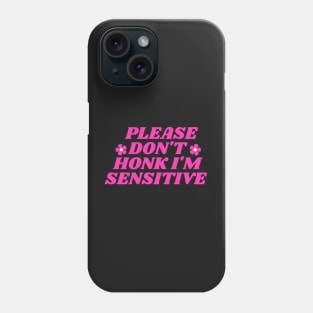 please don't honk i'm sensitive, cute funny bumper Phone Case