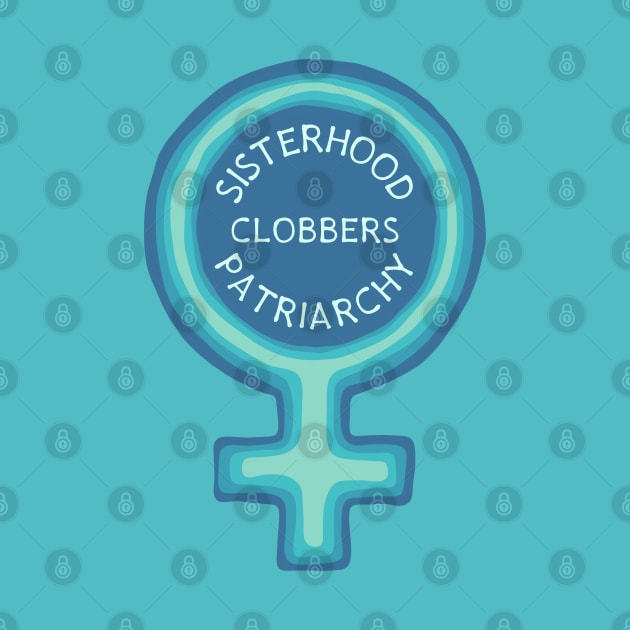 Sisterhood Clobbers Patriarchy by Slightly Unhinged