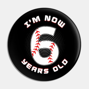 Baseball I'M Now 6 Year Old 6Th Birthday Boys Birthday Squad Pin