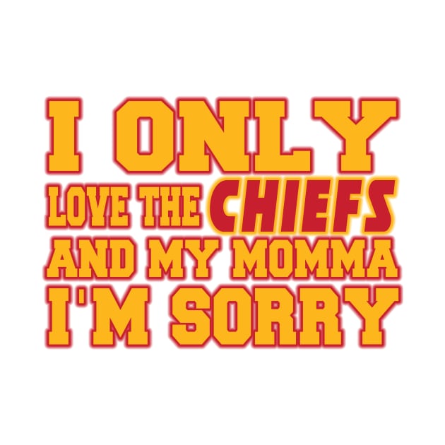 Only Love the Chiefs and My Momma! by OffesniveLine