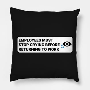 Employees Must Stop Crying Before Returning to Work ,Funny Office Sign Pillow