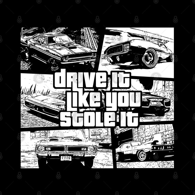 Drive It Like You Stole It by Stitched Clothing And Sports Apparel