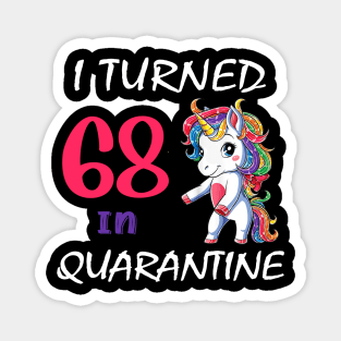 I Turned 68 in quarantine Cute Unicorn Magnet