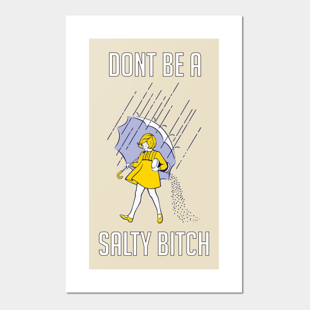 Don't Be Salty - Salty - Posters and Art Prints | TeePublic