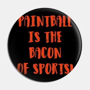 Paintball Is The Bacon Of Sports Pin