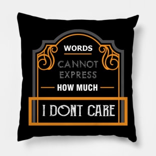 I Don't Care Shirt: Words Cannot Express How Much Pillow