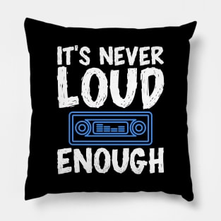 It's Never Loud Enough Pillow