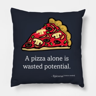 A Pizza Alone Is Wasted Potential Pillow