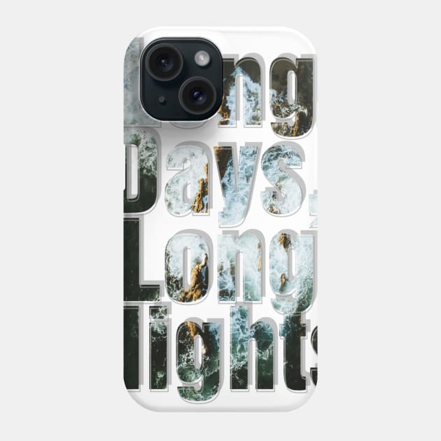 Long Days, Long Nights Phone Case by afternoontees