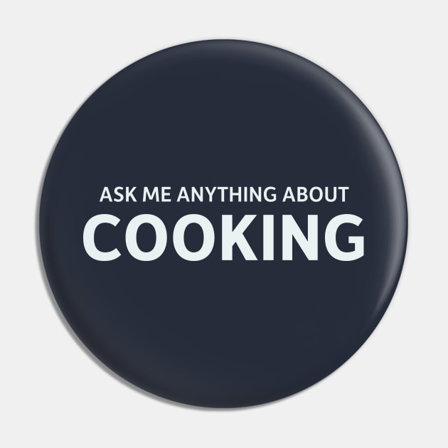 Ask Me Anything About Cooking Pin by SillyQuotes