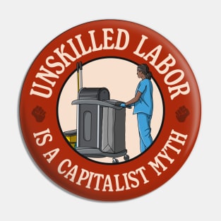 Unskilled Labor Is A Capitalist Myth - Workers Rights Pin